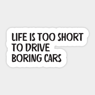 life is too short  to drive  boring cars Sticker